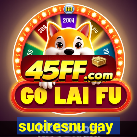 suoiresnu gay